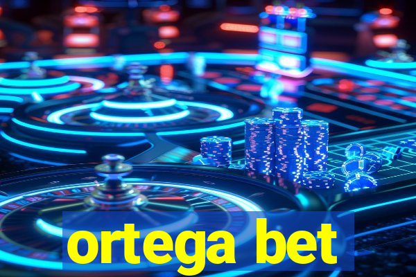 ortega bet